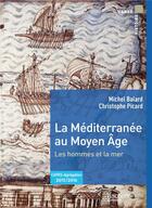 Couverture du livre « La méditerranée au Moyen Age » de Christophe Picard et Michel Balard aux éditions Hachette Education