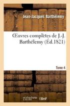 Couverture du livre « Oeuvres complètes de J.-J. Barthélemy,Tome 4 » de Barthelemy J-J. aux éditions Hachette Bnf