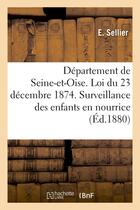 Couverture du livre « Departement de seine-et-oise. loi du 23 decembre 1874. surveillance des enfants en nourrice » de Sellier E. aux éditions Hachette Bnf