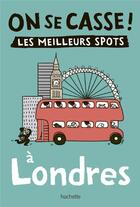 Couverture du livre « On se casse ! les meilleurs spots à Londres » de Lanza Solene aux éditions Hachette Tourisme