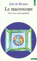 Couverture du livre « Macroscope. Vers Une Vision Globale (Le) » de Joel De Rosnay aux éditions Points