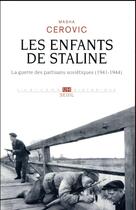 Couverture du livre « Les enfants de Staline ; la guerre des partisans soviétiques (1941-1944) » de Masha Cerovic aux éditions Seuil