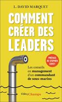 Couverture du livre « Comment créer des leaders : les conseils en management d'un commandant de sous-marins » de David L. Marquet aux éditions Flammarion