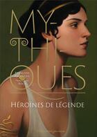Couverture du livre « Mythiques : héroïnes de légende » de Francois Roca et Françoise Rachmuhl aux éditions Flammarion Jeunesse