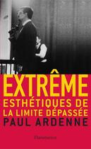 Couverture du livre « Extrême ; esthétiques de la limite dépassée » de Paul Ardenne aux éditions Flammarion