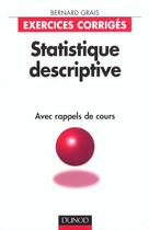 Couverture du livre « Statistique Descriptive Exercices Corriges Avec Rappel De Cours » de Bernard Grais aux éditions Dunod