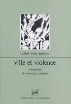 Couverture du livre « Ville et violence ; l'irruption de nouveaux acteurs » de Sophie Body-Gendrot aux éditions Puf