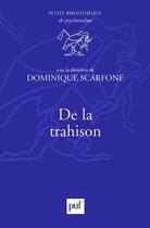 Couverture du livre « De la trahison » de Dominique Scarfone aux éditions Puf