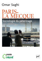 Couverture du livre « Paris-la Mecque ; sociologie d'un pèlerinage » de Omar Saghi aux éditions Puf