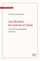 Couverture du livre « Les bororo, les araras et nous. volume 2 - le jeu de la participation » de Guillaume Rozenberg aux éditions Puf