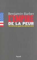 Couverture du livre « L'empire de la peur ; terrorisme, guerre, democratie » de Benjamin Barber aux éditions Fayard