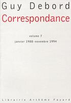 Couverture du livre « Correspondance, t.7 ; janvier 1988 - novembre 1994 » de Guy Debord aux éditions Fayard