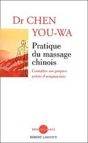 Couverture du livre « Pratique du massage chinois ; connaître ses propres point d'acupuncture » de You-Wa Chen aux éditions Robert Laffont