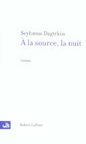 Couverture du livre « À la source, la nuit » de Seyhmus Dagtekin aux éditions Robert Laffont