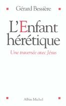 Couverture du livre « L'enfant heretique » de Gérard Bessière aux éditions Albin Michel