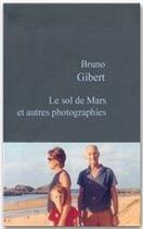 Couverture du livre « Le sol de Mars et autres photographies » de Bruno Gibert aux éditions Stock