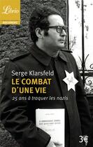 Couverture du livre « Le combat d'une vie ; 25 ans à traquer les nazis » de Serge Klarsfeld aux éditions J'ai Lu