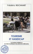 Couverture du livre « Tourisme et handicap ; le tourisme adapté ou les loisirs touristiques des personnes déficientes » de Frederic Reichhart aux éditions L'harmattan