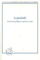 Couverture du livre « La proximité ; construction politique et expérience sociale » de Annick Germain et Marie-Pierre Lefeuvre et Alain Bourdin aux éditions L'harmattan