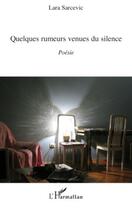 Couverture du livre « Quelques rumeurs venues du silence » de Lara Sarcevic aux éditions Editions L'harmattan