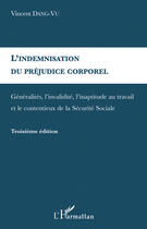 Couverture du livre « Indemnisation du préjudice corporel ; généralités, validité, inaptitude au travail (3e édition) » de Vincent Dang Vu aux éditions Editions L'harmattan