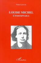 Couverture du livre « LOUISE MICHEL L'INDOMPTABLE » de Paule Lejeune aux éditions Editions L'harmattan
