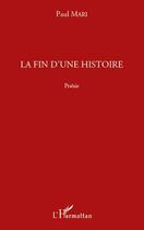 Couverture du livre « La fin d'une histoire » de Paul Mari aux éditions L'harmattan