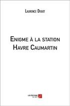 Couverture du livre « Énigme à la station Havre Caumartin » de Laurence Degot aux éditions Editions Du Net