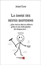 Couverture du livre « La danse des gestes quotidiens » de Jacques Cazan aux éditions Editions Du Net