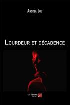 Couverture du livre « Lourdeur et decadence » de Lou Andrea aux éditions Editions Du Net