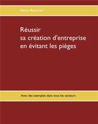 Couverture du livre « Réussir sa création d'entreprise en évitant les pièges ; avec des exemples dans tous les secteurs » de Henry Ranchon aux éditions Books On Demand