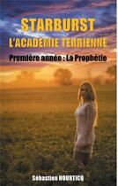 Couverture du livre « Starburst, l'académie terrienne ; première année, la prophétie » de Sébastien Hourticq aux éditions Books On Demand