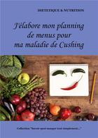 Couverture du livre « J'élabore mon planning de menus pour ma maladie de Cushing » de Cedric Menard aux éditions Books On Demand