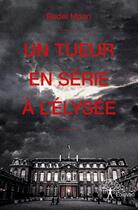 Couverture du livre « Un tueur en série à l'Elysee » de Bedel Mpari aux éditions Edilivre