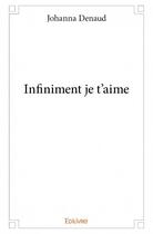 Couverture du livre « Infiniment je t'aime » de Johanna Denaud aux éditions Edilivre