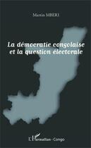 Couverture du livre « La démocratie congolaise et la question électorale » de Martin Mberi aux éditions Editions L'harmattan