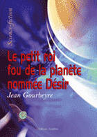 Couverture du livre « Le petit roi fou de la planète nommée désir » de Jean Gourbeyre aux éditions Amalthee