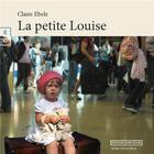 Couverture du livre « La petite Louise » de Claire Ebele aux éditions Complicites