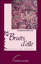Couverture du livre « Bruit d'elle » de Laurette Succar aux éditions Les Deux Encres