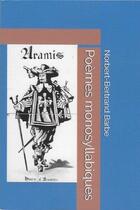 Couverture du livre « Poèmes monosyllabiques ou les poèmes d'Aramis ; en hommage à Alexandre Dumas » de Norbert-Bertrand Barbe aux éditions Bes Editions