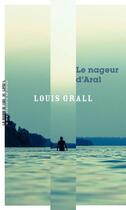 Couverture du livre « Le nageur d'Aral » de Louis Grall aux éditions La Manufacture Des Livres