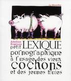 Couverture du livre « Petit lexique pornographique à l'usage des vieux cochons et des jeunes truies » de Adeline Rognon aux éditions La Musardine