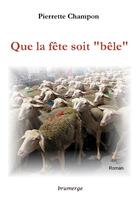 Couverture du livre « Que la fête soit « bêle » » de Pierrette Champon aux éditions Brumerge