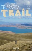 Couverture du livre « Te Araroa Trail : 1 470 kilomètres à pied à travers l'île sud de la Nouvelle-Zélande » de Hugo Cagnon aux éditions Editions Maia