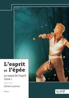 Couverture du livre « L'esprit et l'épée Tome 1 : Le noeud de l'esprit » de Daniel Lavenne aux éditions Nombre 7