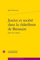 Couverture du livre « Justice et société dans la châtellenie de Bressuire (XIVe-XVe siècle) » de Muriel Bonnaud aux éditions Classiques Garnier