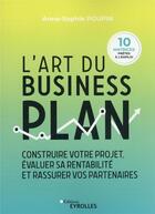 Couverture du livre « L'art du business plan : construire votre projet, evaluer sa rentabilite et rassurer vos partenaires » de Anne-Sophie Poupin aux éditions Eyrolles