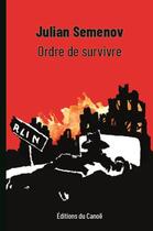 Couverture du livre « Ordre de survivre » de Julian Semenov aux éditions Editions Du Canoe