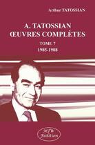 Couverture du livre « A. Tatossian : oeuvres complètes tome 7 (1985-1988) » de Arthur Tatossian aux éditions Mjw