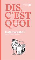 Couverture du livre « Dis, c'est quoi la démocratie? » de Vincent De Coorebyter aux éditions Renaissance Du Livre